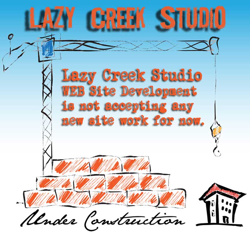 Lazy Creek Studio - No New Work for Now